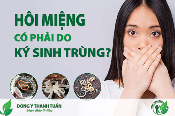 Hôi miệng co phải do ký sinh trùng?